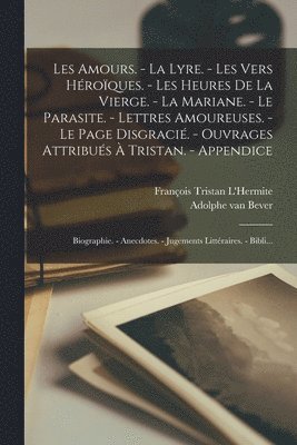 Les amours. - La lyre. - Les vers héroïques. - Les heures de la Vierge. - La Mariane. - Le parasite. - Lettres amoureuses. - Le page disgracié. - Ouvrages attribués à Tristan. - Appendice