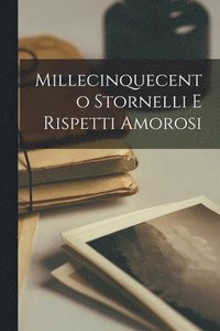 bokomslag Millecinquecento Stornelli e rispetti amorosi