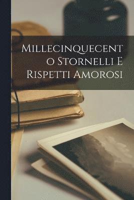 Millecinquecento Stornelli e rispetti amorosi