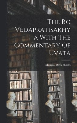 The Rg Vedapratisakhya With The Commentary Of Uvata 1