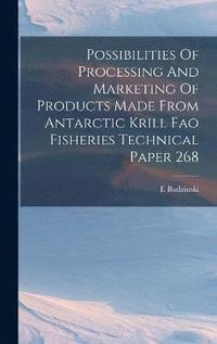 bokomslag Possibilities Of Processing And Marketing Of Products Made From Antarctic Krill Fao Fisheries Technical Paper 268