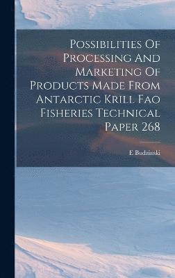 Possibilities Of Processing And Marketing Of Products Made From Antarctic Krill Fao Fisheries Technical Paper 268 1