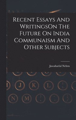 bokomslag Recent Essays And WritingsOn The Future On India Communaism And Other Subjects