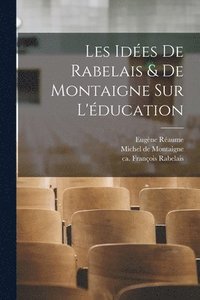 bokomslag Les ides de Rabelais & de Montaigne sur l'ducation