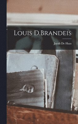 Jacob De Haas - Louis D.Brandeis, Inbunden