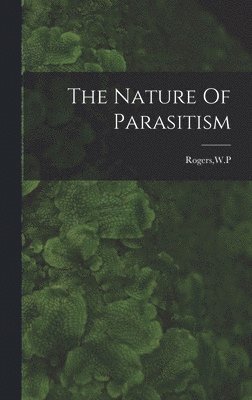 Wp Rogers, WP Rogers - Nature Of Parasitism, Inbunden