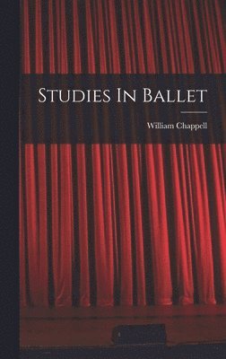 William Chappell - Studies In Ballet, Inbunden