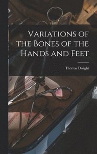bokomslag Variations of the Bones of the Hands and Feet