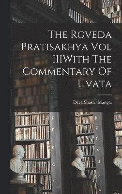 bokomslag The Rgveda Pratisakhya Vol IIIWith The Commentary Of Uvata