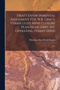 bokomslag Draft Environmental Assessment for W.R. Grace Vermiculite Mine Closure Plan Near Libby, MT