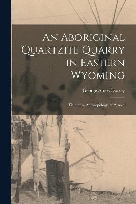 An Aboriginal Quartzite Quarry in Eastern Wyoming 1