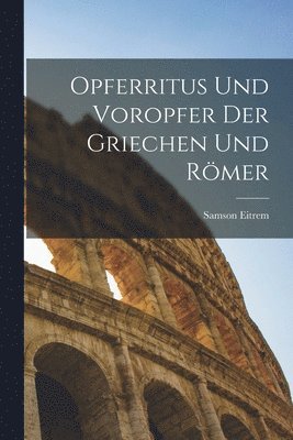 bokomslag Opferritus und Voropfer der Griechen und Rmer