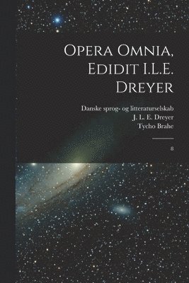 Tycho Brahe, J L E 1852-1926 Dreyer, Danske Sprog- Og Litteraturselskab - Opera omnia, edidit I.L.E. Dreyer, Häftad