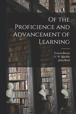 Of the Proficience and Advancement of Learning 1