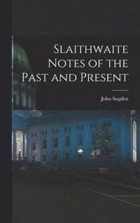 bokomslag Slaithwaite Notes of the Past and Present