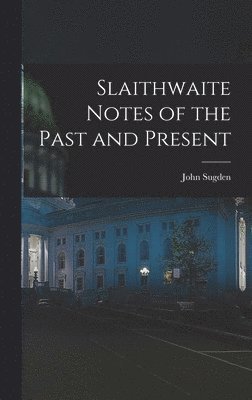 John Sugden - Slaithwaite Notes of the Past and Present, Inbunden