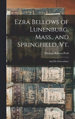 bokomslag Ezra Bellows of Lunenburg, Mass., and Springfield, Vt.