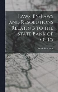 bokomslag Laws, By-laws and Resolutions Relating to the State Bank of Ohio