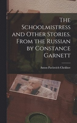 Anton Pavlovich Chekhov - Schoolmistress and Other Stories. From the Russian by Constance Garnett, Inbunden