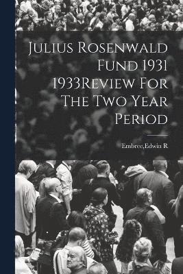 Julius Rosenwald Fund 1931 1933Review For The Two Year Period 1