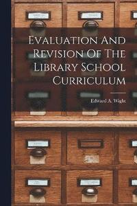 bokomslag Evaluation And Revision Of The Library School Curriculum