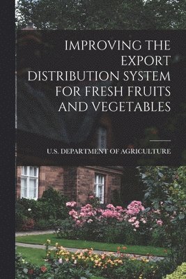 Improving the Export Distribution System for Fresh Fruits and Vegetables 1