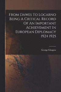 bokomslag From Dawes To Locarno Being A Critical Record Of An Important Achievement In European Diplomacy 1924 1925