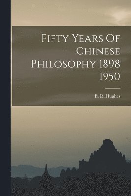 Fifty Years Of Chinese Philosophy 1898 1950 1