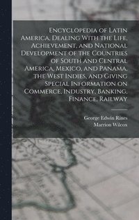 bokomslag Encyclopedia of Latin America, Dealing With the Life, Achievement, and National Development of the Countries of South and Central America, Mexico, and Panama, the West Indies, and Giving Special