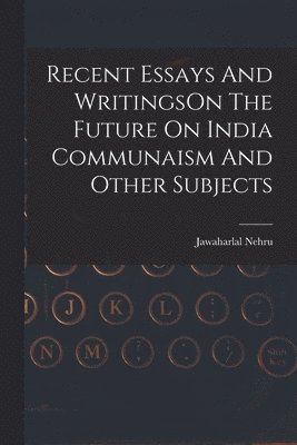 bokomslag Recent Essays And WritingsOn The Future On India Communaism And Other Subjects