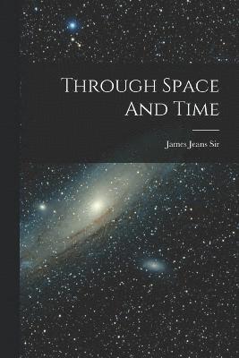 James Jeans James - Through Space And Time, Häftad