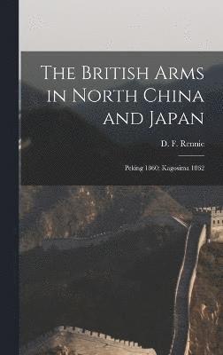 bokomslag The British Arms in North China and Japan