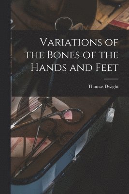 Variations of the Bones of the Hands and Feet 1