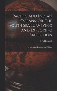 bokomslag Pacific and Indian Oceans; or, The South sea Surveying and Exploring Expedition