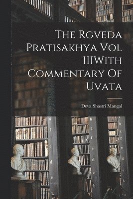 The Rgveda Pratisakhya Vol IIIWith Commentary Of Uvata 1