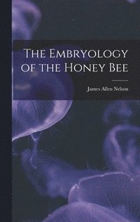 bokomslag The Embryology of the Honey Bee