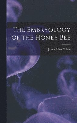 The Embryology of the Honey Bee 1