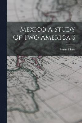 Mexico A Study Of Two America S 1