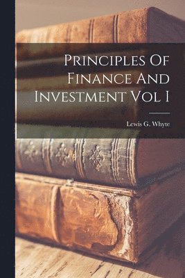Principles Of Finance And Investment Vol I 1