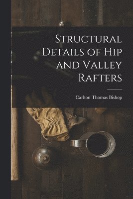 bokomslag Structural Details of hip and Valley Rafters