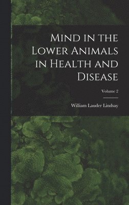 bokomslag Mind in the Lower Animals in Health and Disease; Volume 2