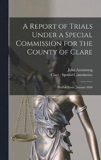 bokomslag A Report of Trials Under a Special Commission for the County of Clare