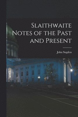 John Sugden - Slaithwaite Notes of the Past and Present, Häftad