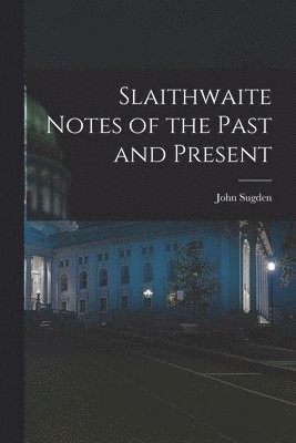 bokomslag Slaithwaite Notes of the Past and Present