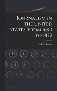 bokomslag Journalism in the United States, From 1690 to 1872