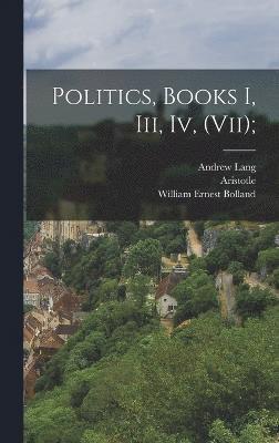 Politics, Books I, Iii, Iv, (vii); 1