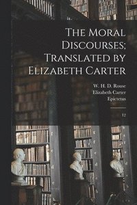 bokomslag The Moral Discourses; Translated by Elizabeth Carter