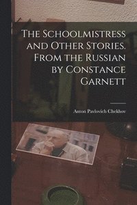 bokomslag The Schoolmistress and Other Stories. From the Russian by Constance Garnett