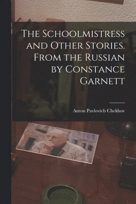 Schoolmistress and Other Stories. From the Russian by Constance Garnett