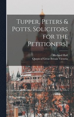 Tupper, Peters & Potts, Solicitors for the Petitioners] 1